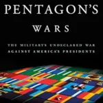 The Pentagon's Wars: The Military's Undeclared War Against America's Presidents