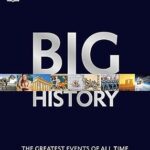 Big History: The Greatest Events of All Time From the Big Bang to Binary Code