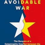 The Avoidable War: The Dangers of a Catastrophic Conflict between the US and Xi Jinping's China