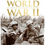 World War II: The Definitive Visual History from Blitzkrieg to the Atom Bomb