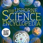 The Usborne Science Encyclopedia: An In-depth Guide for Young Scientists Exploring Gravity, Flight, Genes, DNA and More, with Over 180 Video Clips and 1000 Recommended Websites for Further Learning