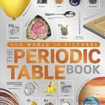The Periodic Table Book: A Visual Encyclopedia of the Elements (DK Our World in Pictures)