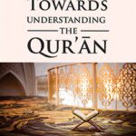 Towards Understanding The Quran by Syed Abul ʻAla Maudoodi